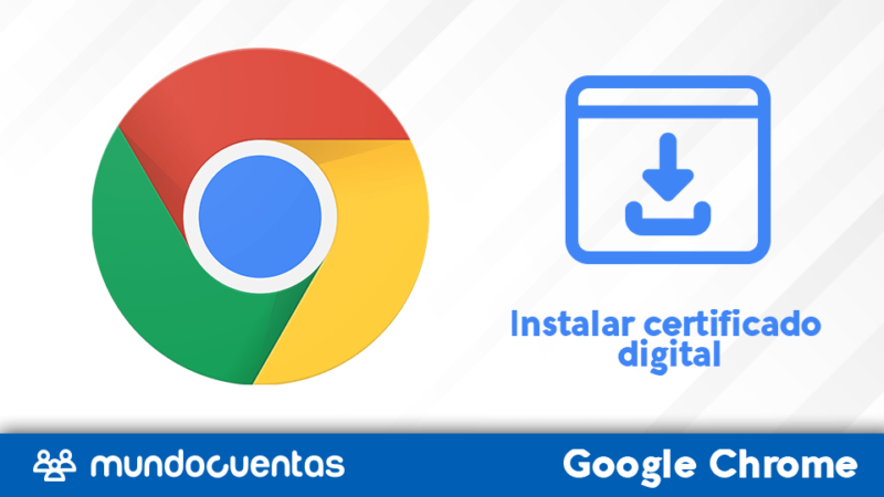 Instalar certificado digital de Google Chrome