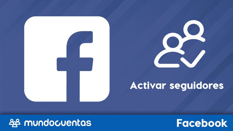 Cómo activar la opción de seguidores en Facebook para que te empiecen a seguir