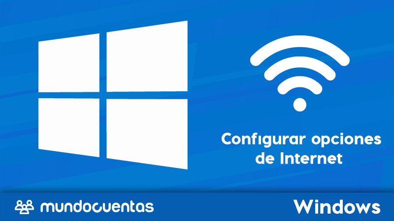 Opciones de Internet en Windows qué son, para qué sirven y cómo configurarlas