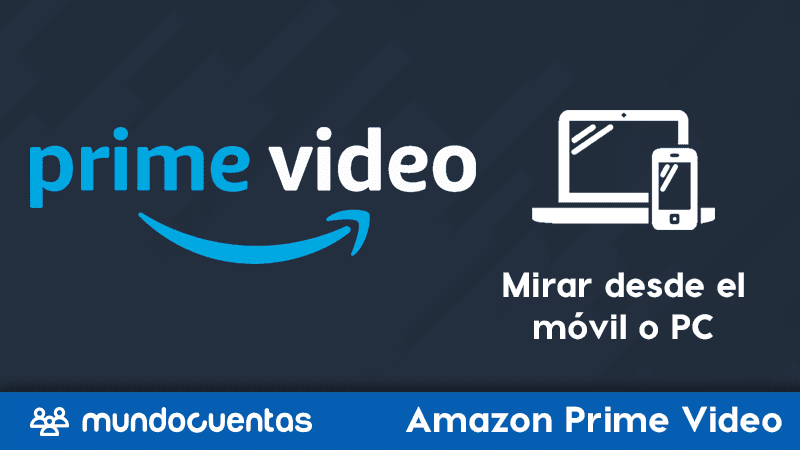 Cómo ver o mirar Amazon Prime desde el móvil o la PC..