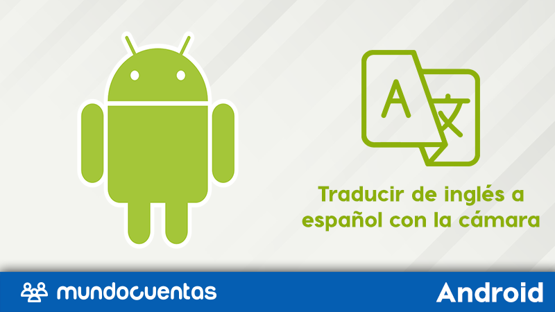 Cómo traducir textos e imágenes con la cámara en Android inglés a español y otros idiomas